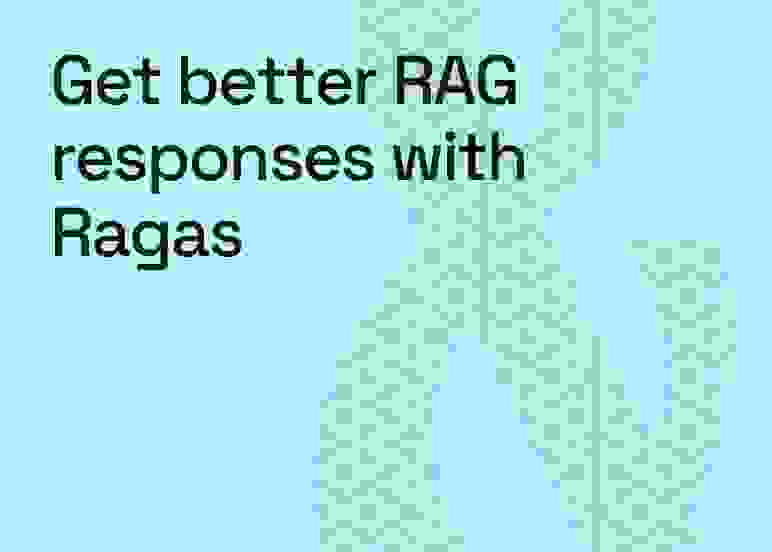 Get better RAG responses with Ragas