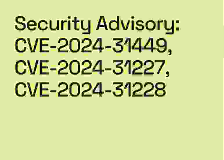 Security Advisory: CVE-2024-31449, CVE-2024-31227, CVE-2024-31228