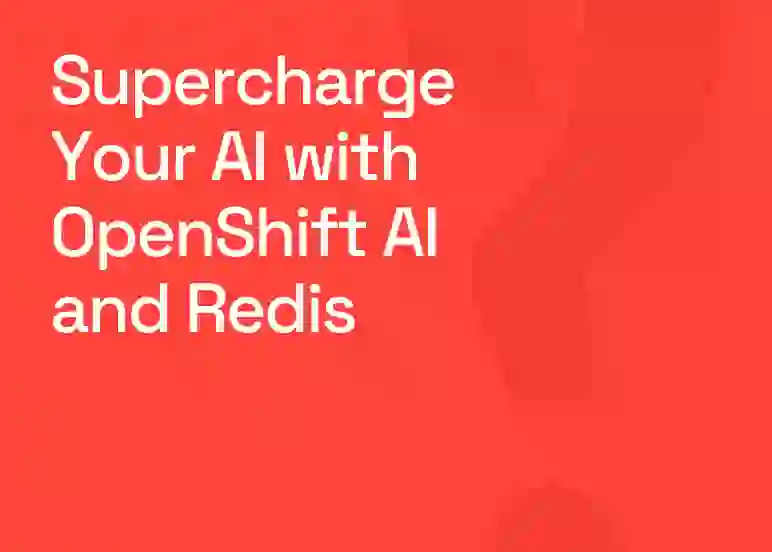 Supercharge Your AI with OpenShift AI and Redis: Unleash speed and scalability Blog Card