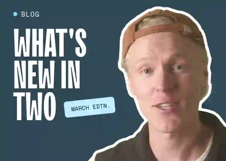 What's New in Two March blog